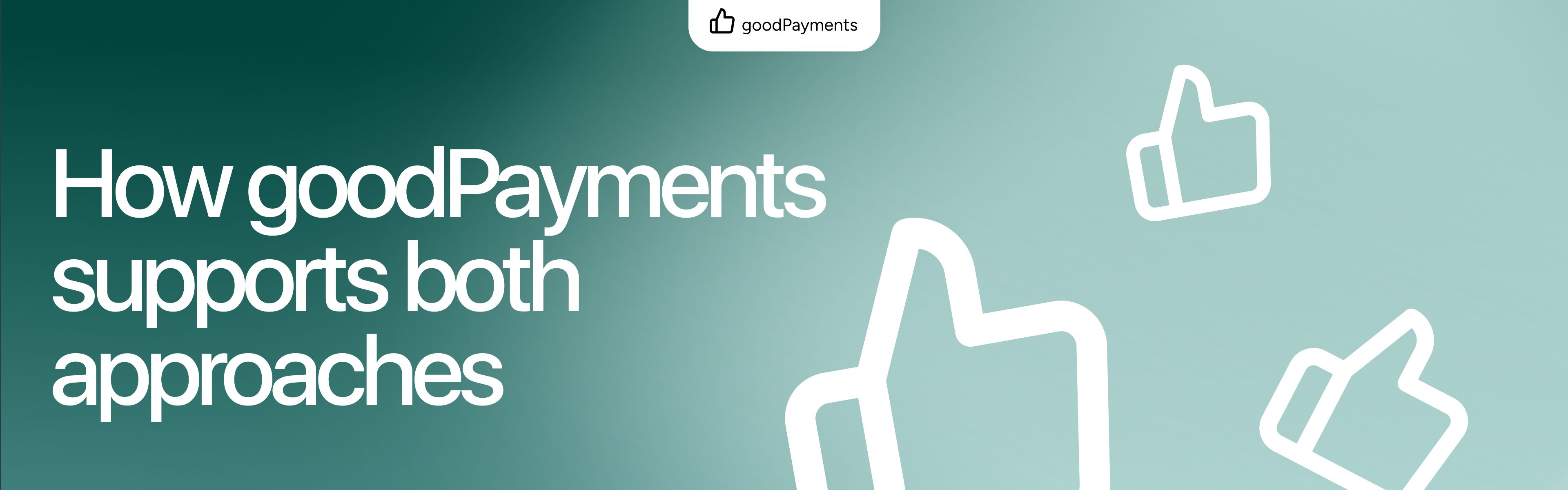 How goodPayments supports both approaches
